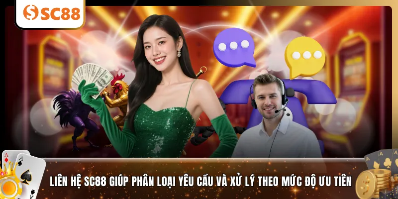 Liên hệ SC88 giúp phân loại yêu cầu và xử lý theo mức độ ưu tiên