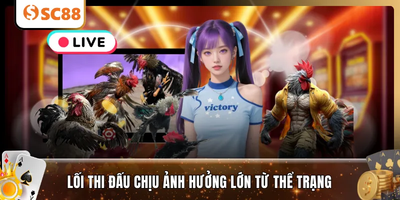 Lối thi đấu chịu ảnh hưởng lớn từ thể trạng