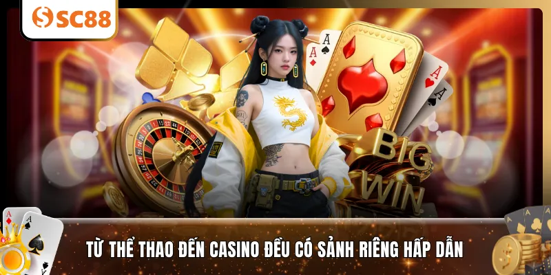 Từ thể thao đến casino đều có sảnh riêng hấp dẫn