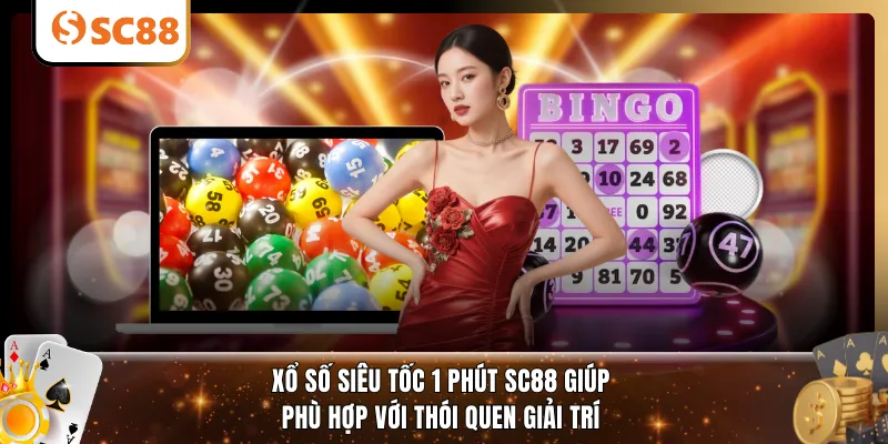 Xổ số siêu tốc 1 phút SC88 giúp phù hợp với thói quen giải trí